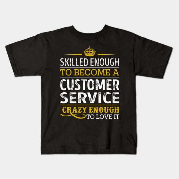 Skilled Enough To Become A Customer Service Kids T-Shirt by RetroWave